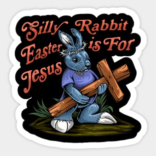 Silly Rabbit Easter is For Jesus Inspirational Funny Easter Sticker